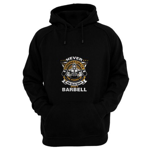 Never Underestimate The Power of Old Man With Barbell Hoodie