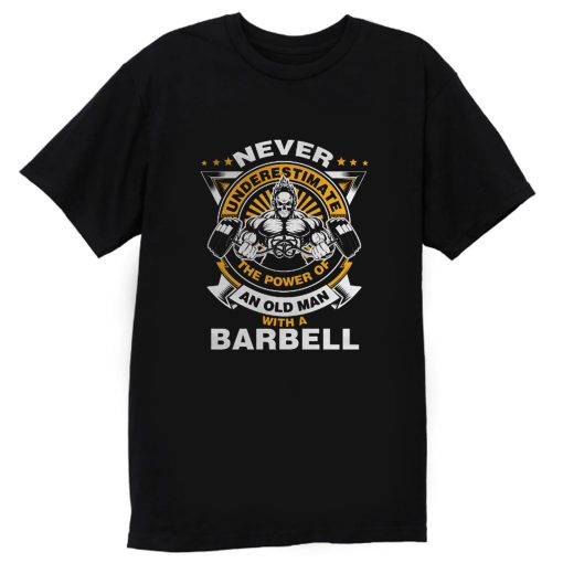 Never Underestimate The Power of Old Man With Barbell T Shirt