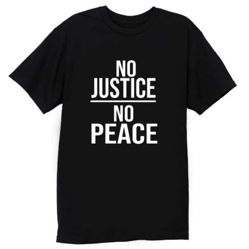 No Justice No Peace Quote T Shirt