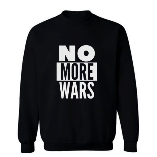 No More Wars Sweatshirt