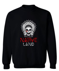 No One is Illegal on Stolen Land Native American Sweatshirt