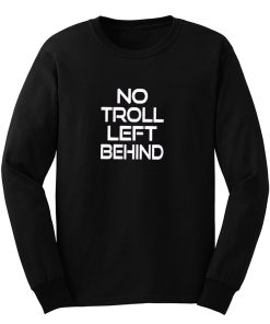 No Troll Left Behind Long Sleeve