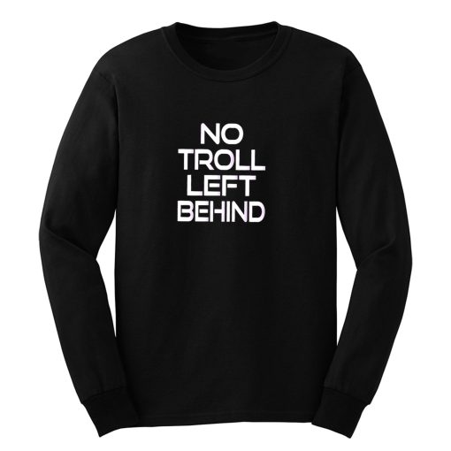 No Troll Left Behind Long Sleeve