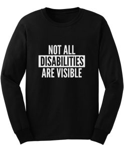 Not All Disabilities Are Visible Long Sleeve