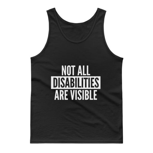 Not All Disabilities Are Visible Tank Top