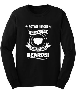 Not All Heroes Wear Capes Some Just Have Beards Long Sleeve