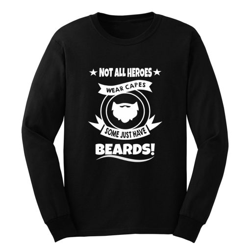 Not All Heroes Wear Capes Some Just Have Beards Long Sleeve