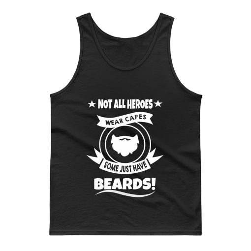 Not All Heroes Wear Capes Some Just Have Beards Tank Top