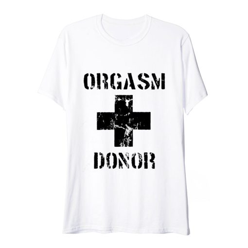 Orgasm Donor Funny T Shirt white