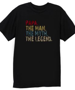 PAPA The Man The Myth The Legend T Shirt