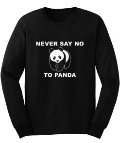 Panda Bear Animal Save Animals Rescue Never Say No To Panda Long Sleeve