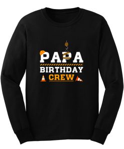 Papa Birthday Crew Construction Birthday Party Long Sleeve