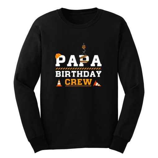 Papa Birthday Crew Construction Birthday Party Long Sleeve