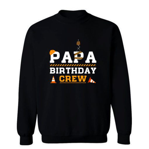 Papa Birthday Crew Construction Birthday Party Sweatshirt