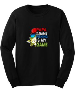 Papa Is My Name Fishing Is My Game Long Sleeve