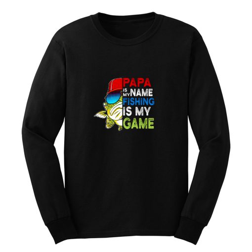 Papa Is My Name Fishing Is My Game Long Sleeve