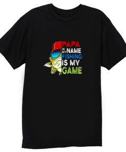 Papa Is My Name Fishing Is My Game T Shirt
