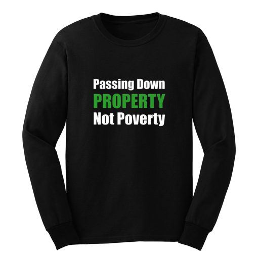 Passing Down Property Not Poverty Real Estate Investor Landlord Investing Best Long Sleeve