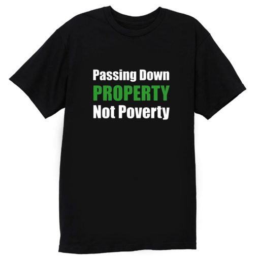 Passing Down Property Not Poverty Real Estate Investor Landlord Investing Best T Shirt
