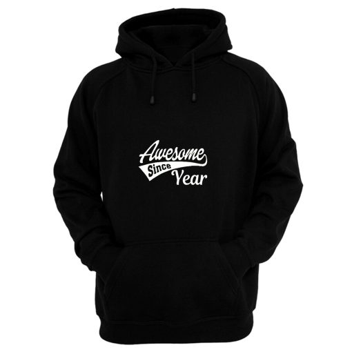 Personalized Awesome Since Your Birth Year Hoodie