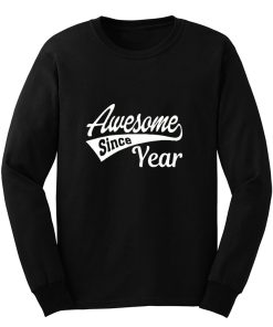 Personalized Awesome Since Your Birth Year Long Sleeve