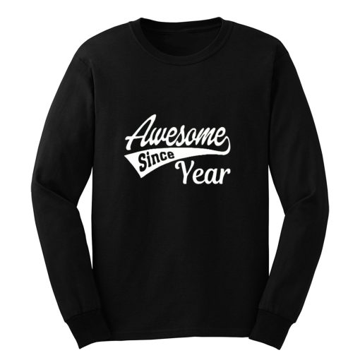 Personalized Awesome Since Your Birth Year Long Sleeve