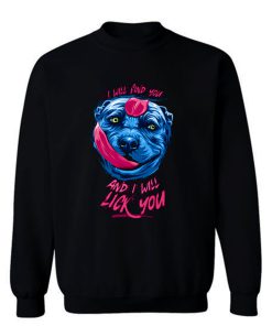 Pit Licking I Will Find You Sweatshirt