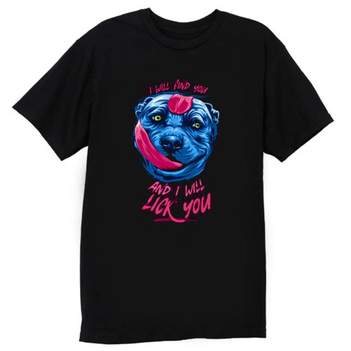 Pit Licking I Will Find You T Shirt