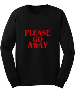 Please Go Away Long Sleeve