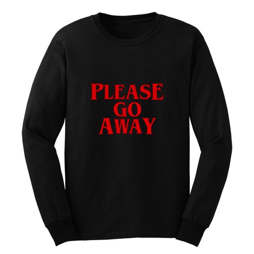 Please Go Away Long Sleeve