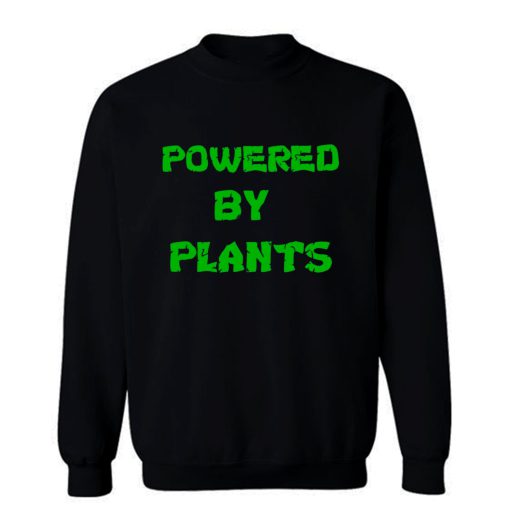 Powered By Plants Vegan Vegetarian Sweatshirt