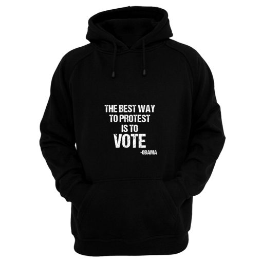 Protest Best Way To Protest Is To Vote Hoodie