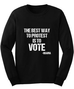 Protest Best Way To Protest Is To Vote Long Sleeve