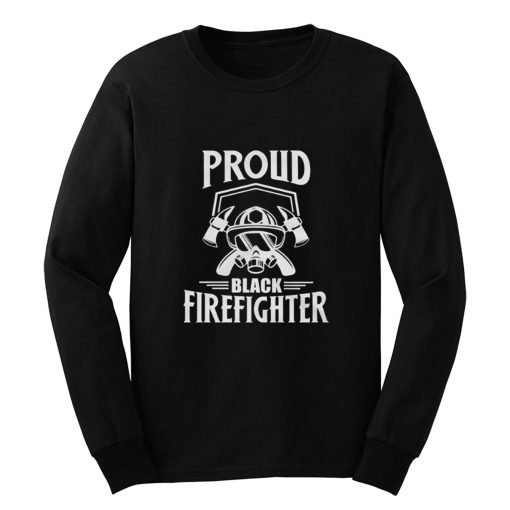 Proud Black Firefighter Long Sleeve