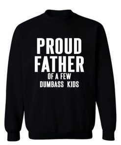 Proud Father Of A Few Dumbass Kids Sweatshirt