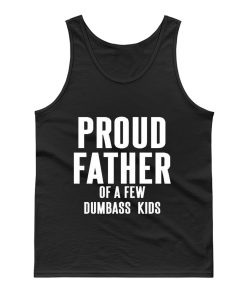 Proud Father Of A Few Dumbass Kids Tank Top