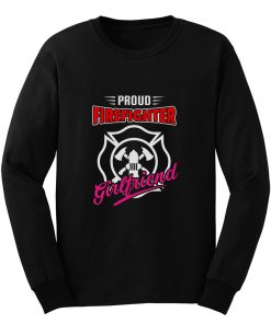 Proud Firefighter Girlfriend Firefighter Family Apparel Long Sleeve