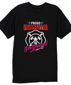 Proud Firefighter Girlfriend Firefighter Family Apparel T Shirt