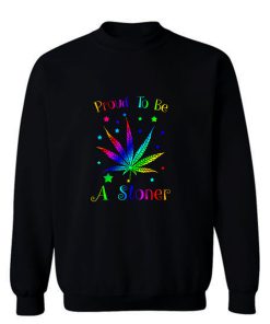 Proud To Be A Stoner Sweatshirt