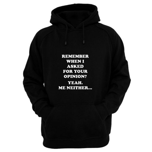 Remember When I Asked For You Opinion Hoodie