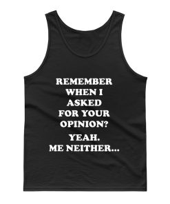 Remember When I Asked For You Opinion Tank Top