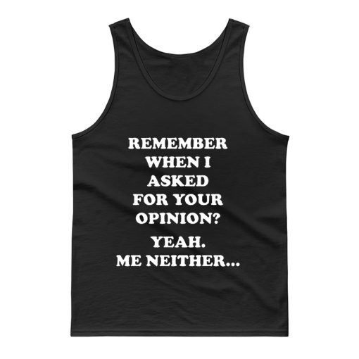 Remember When I Asked For You Opinion Tank Top