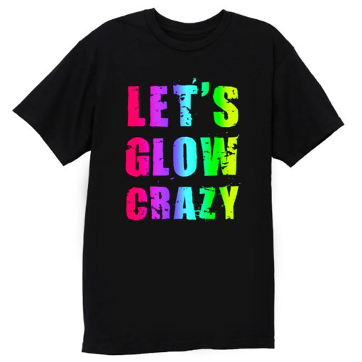 Retro Colorful Party Outfit Lets Glow Crazy T Shirt