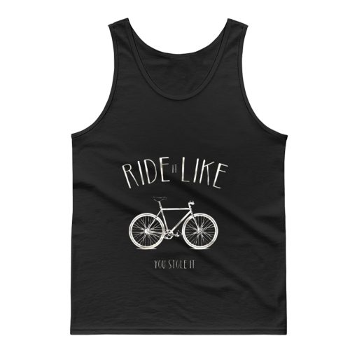 Ride it Like You Stole it Tank Top