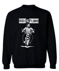 Ride or Plomo Sweatshirt