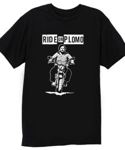 Ride or Plomo T Shirt