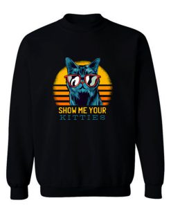 SHOW ME YOUR KITTIES Sweatshirt