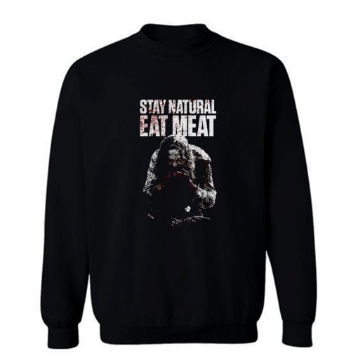 STAY NATURAL EAT MEAT Sweatshirt