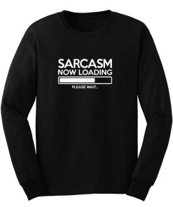 Sarcasm Now Loading Long Sleeve