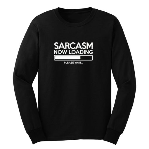 Sarcasm Now Loading Long Sleeve